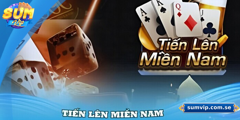 Đôi nét về game bài tiến lên miền Nam Sumvip