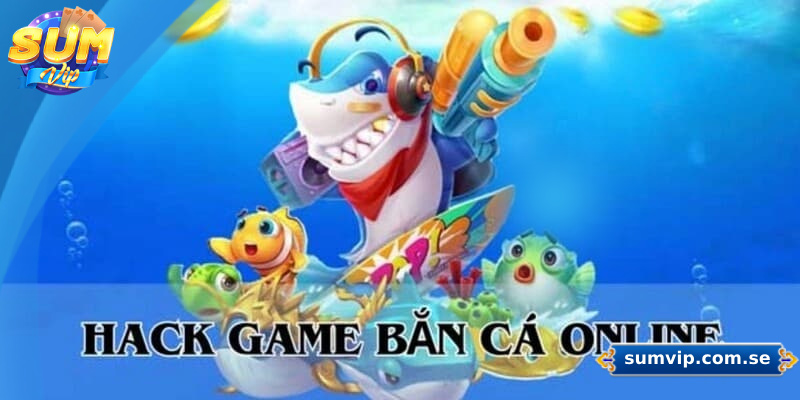 Giới thiệu về thuật ngữ hack máy bắn cá