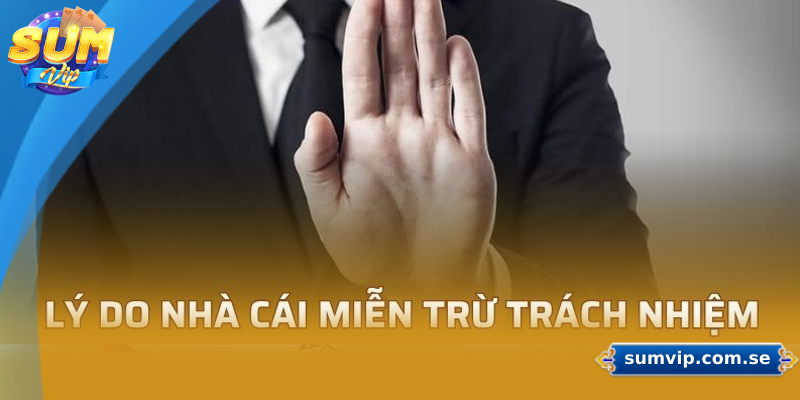 Lý do khiến nhà cái lập ra chính sách miễn trách nhiệm