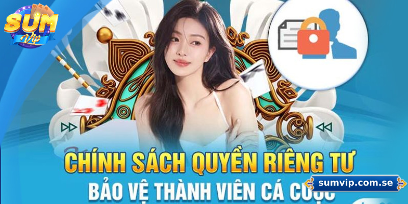 Nhà cái Sumvip cam kết bảo mật thông tin người dùng