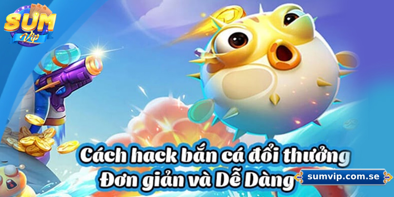 Những các hack máy bắn cá phổ biến