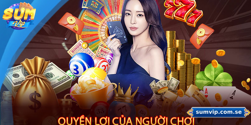 Quyền lợi của người chơi tại nhà cái Sumvip