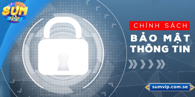 Tổng quan về chính sách bảo mật Sumvip